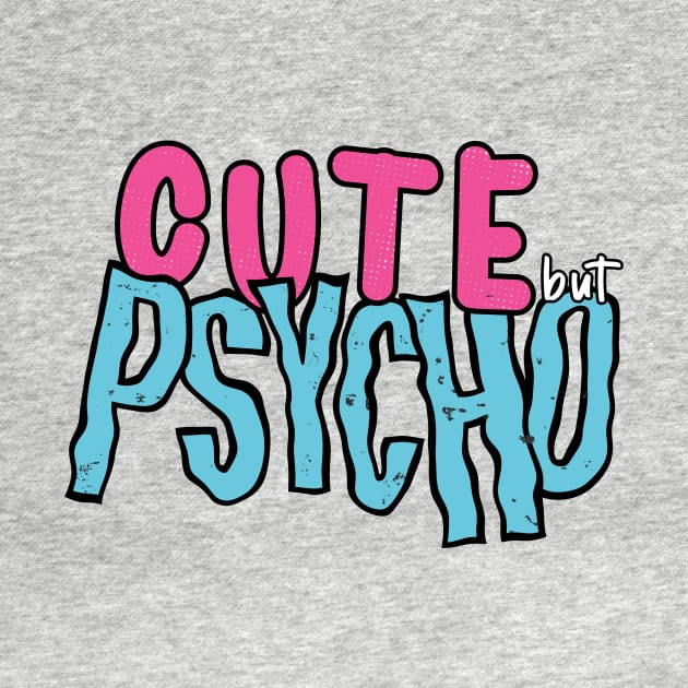 CUTE BUT PSYCHO by DOJO STYLE